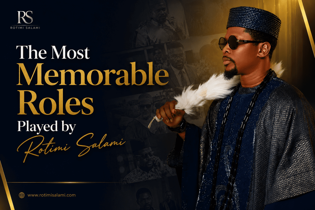 Most Memorable Roles Played by Rotimi Salami